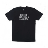 I Need a Hug from a Bad Bitch T-Shirt