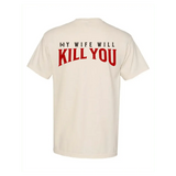 My Wife Will Kill You T-Shirt